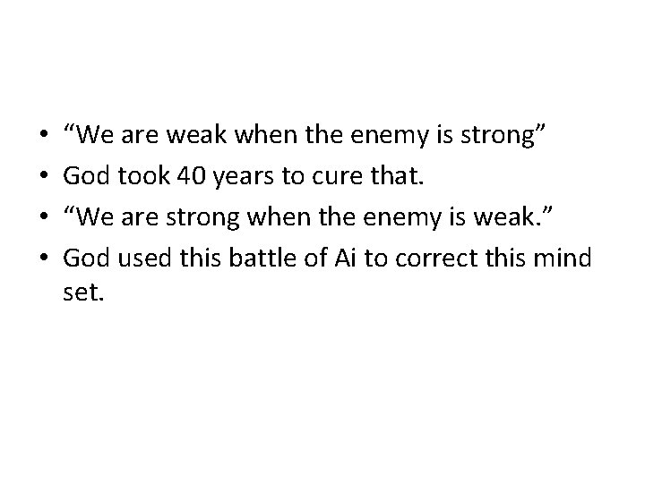  • • “We are weak when the enemy is strong” God took 40