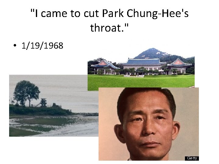 "I came to cut Park Chung-Hee's throat. " • 1/19/1968 