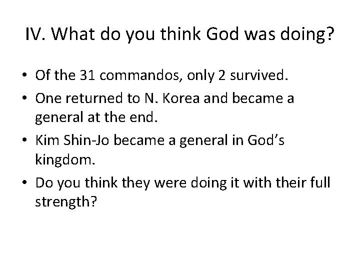IV. What do you think God was doing? • Of the 31 commandos, only