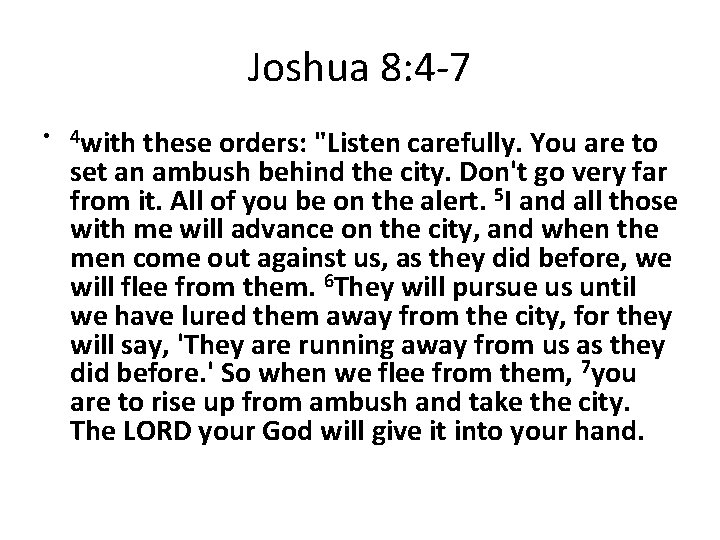 Joshua 8: 4 -7 • 4 with these orders: "Listen carefully. You are to