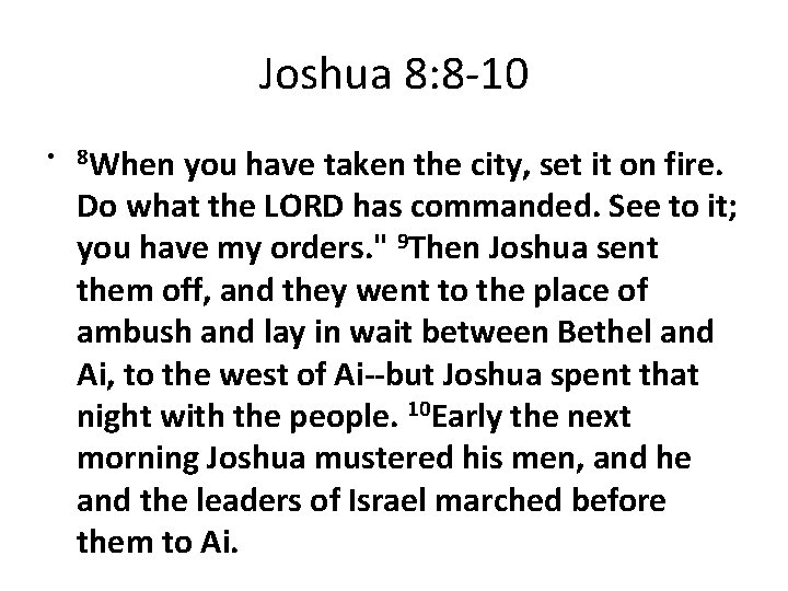 Joshua 8: 8 -10 • 8 When you have taken the city, set it