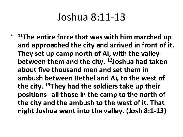 Joshua 8: 11 -13 • 11 The entire force that was with him marched