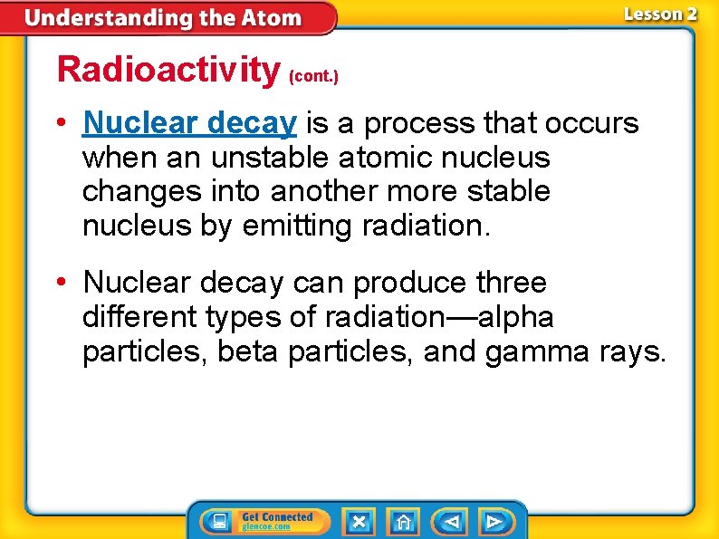 Radioactivity (cont. ) • Nuclear decay is a process that occurs when an unstable