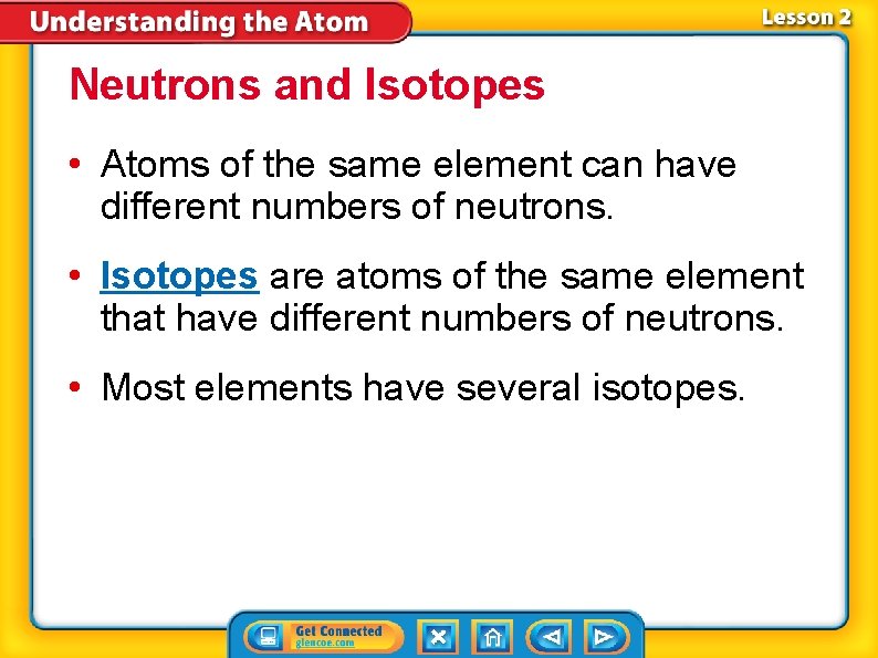 Neutrons and Isotopes • Atoms of the same element can have different numbers of