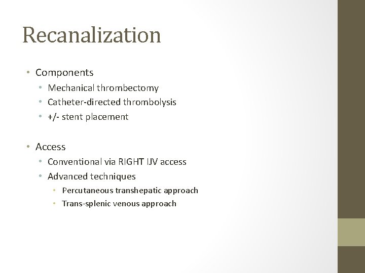 Recanalization • Components • Mechanical thrombectomy • Catheter-directed thrombolysis • +/- stent placement •