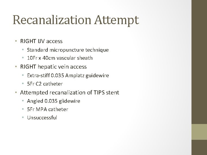 Recanalization Attempt • RIGHT IJV access • Standard micropuncture technique • 10 Fr x