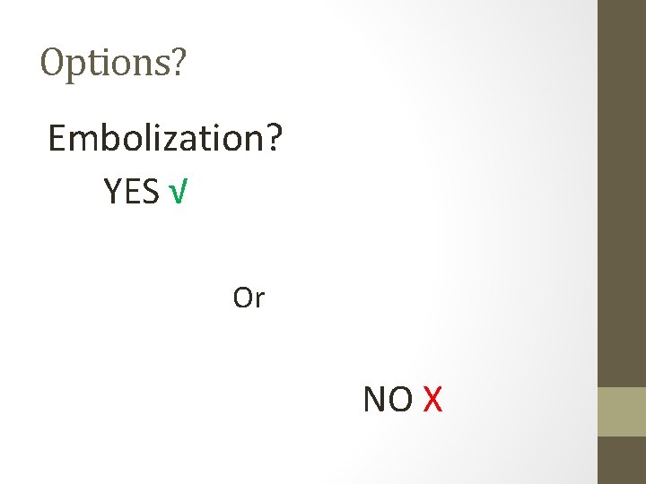 Options? Embolization? YES √ Or NO X 