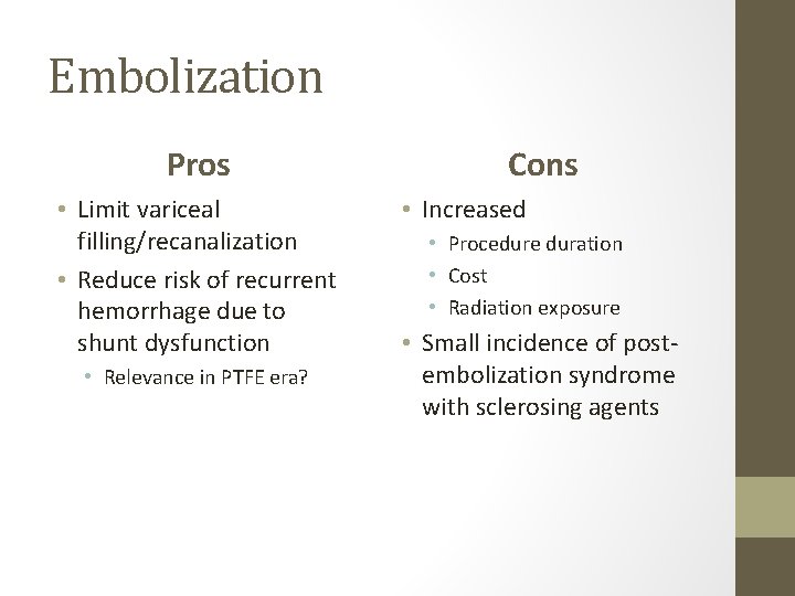 Embolization Pros • Limit variceal filling/recanalization • Reduce risk of recurrent hemorrhage due to