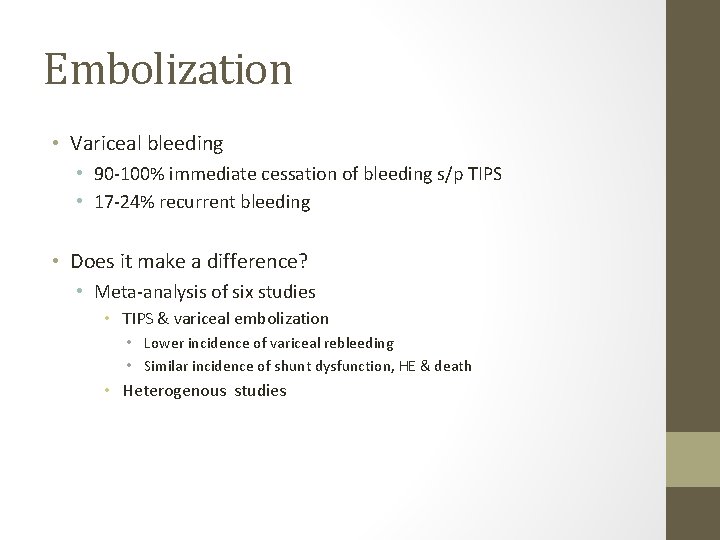 Embolization • Variceal bleeding • 90 -100% immediate cessation of bleeding s/p TIPS •