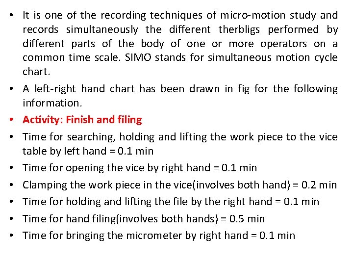  • It is one of the recording techniques of micro-motion study and records