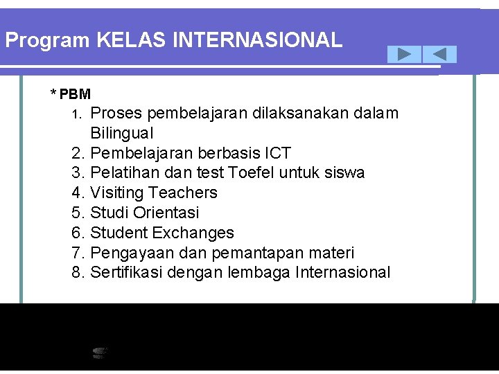 Program KELAS INTERNASIONAL * PBM Proses pembelajaran dilaksanakan dalam Bilingual 2. Pembelajaran berbasis ICT