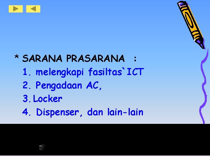 * SARANA PRASARANA : 1. melengkapi fasiltas`ICT 2. Pengadaan AC, 3. Locker 4. Dispenser,