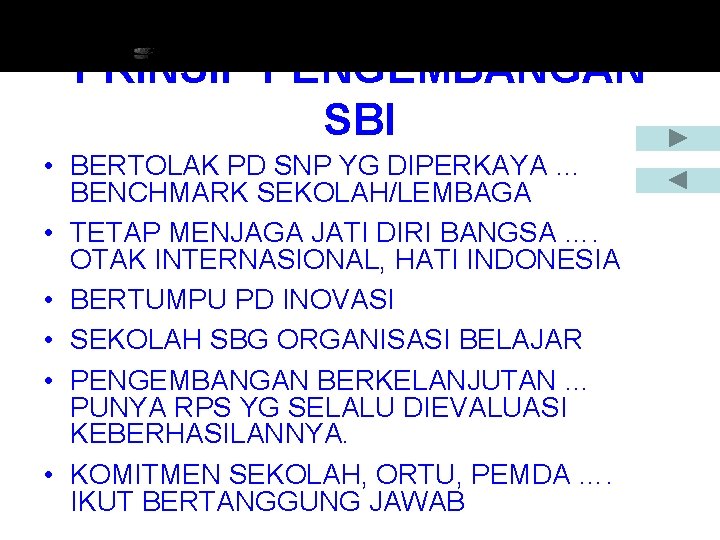 PRINSIP PENGEMBANGAN SBI • BERTOLAK PD SNP YG DIPERKAYA … BENCHMARK SEKOLAH/LEMBAGA • TETAP