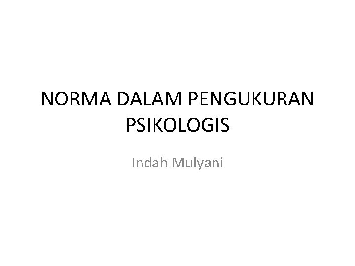 NORMA DALAM PENGUKURAN PSIKOLOGIS Indah Mulyani 