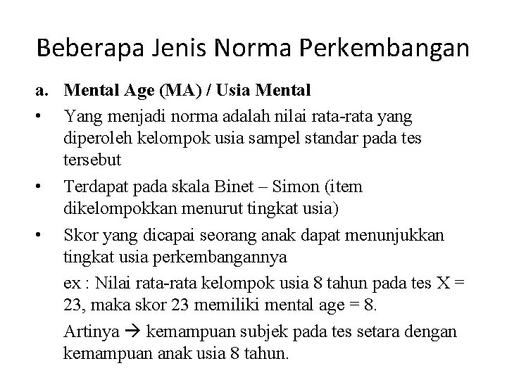 Beberapa Jenis Norma Perkembangan a. Mental Age (MA) / Usia Mental • Yang menjadi