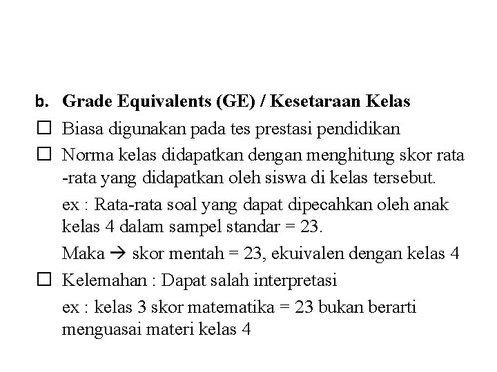 b. Grade Equivalents (GE) / Kesetaraan Kelas � Biasa digunakan pada tes prestasi pendidikan