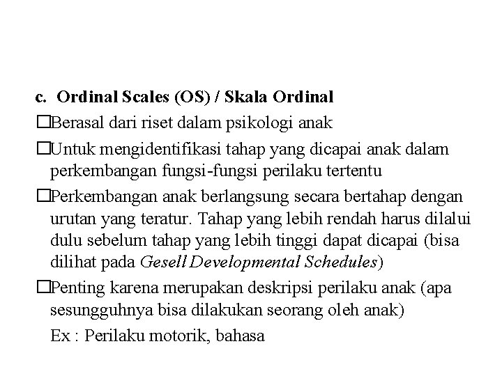 c. Ordinal Scales (OS) / Skala Ordinal �Berasal dari riset dalam psikologi anak �Untuk