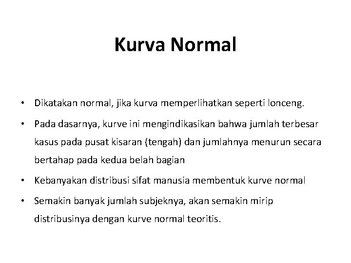 Kurva Normal • Dikatakan normal, jika kurva memperlihatkan seperti lonceng. • Pada dasarnya, kurve