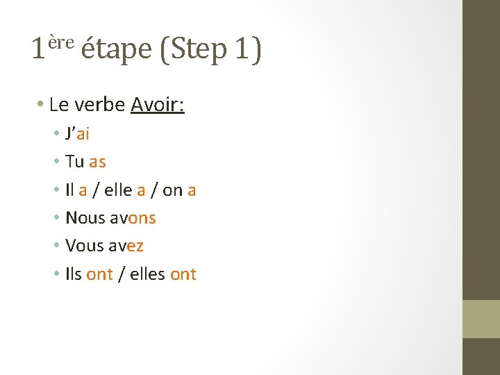 1ère étape (Step 1) • Le verbe Avoir: • J’ai • Tu as •