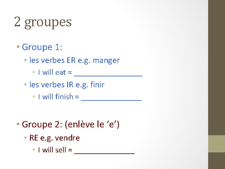2 groupes • Groupe 1: • les verbes ER e. g. manger • I