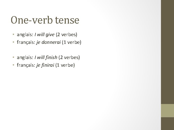 One-verb tense • anglais: I will give (2 verbes) • français: je donnerai (1