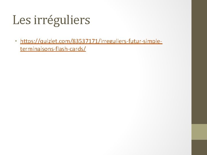 Les irréguliers • https: //quizlet. com/83537171/irreguliers-futur-simpleterminaisons-flash-cards/ 