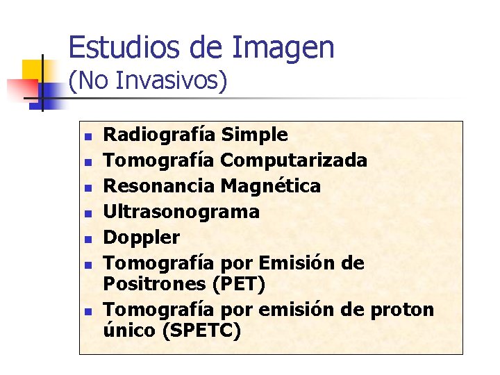 Estudios de Imagen (No Invasivos) n n n n Radiografía Simple Tomografía Computarizada Resonancia