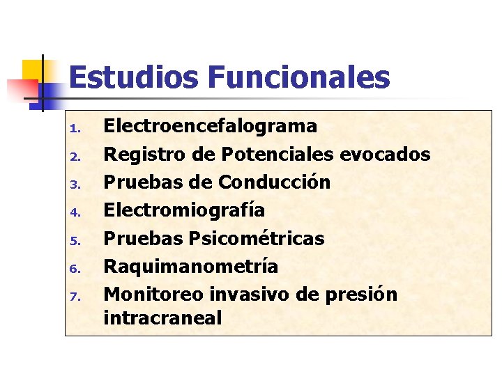 Estudios Funcionales 1. 2. 3. 4. 5. 6. 7. Electroencefalograma Registro de Potenciales evocados