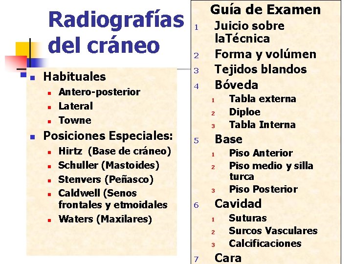 Radiografías del cráneo n Habituales n n Antero-posterior Lateral Towne Posiciones Especiales: n n