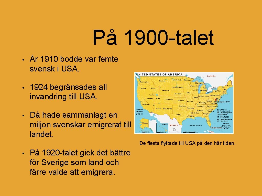 På 1900 -talet • År 1910 bodde var femte svensk i USA. • 1924