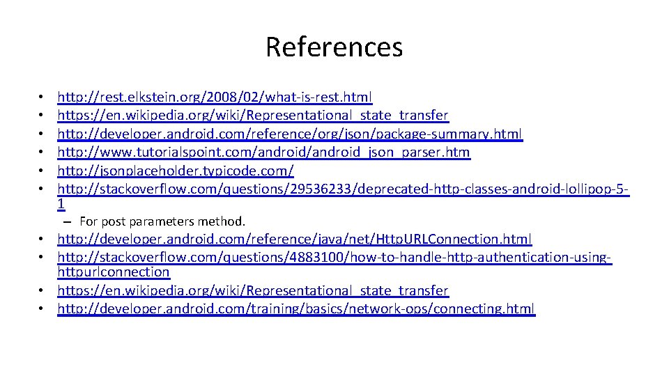 References • • • http: //rest. elkstein. org/2008/02/what-is-rest. html https: //en. wikipedia. org/wiki/Representational_state_transfer http: