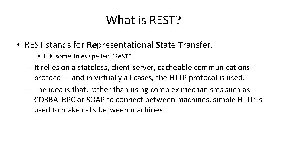 What is REST? • REST stands for Representational State Transfer. • It is sometimes