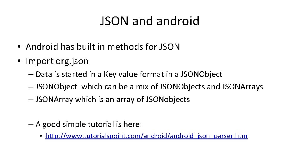 JSON android • Android has built in methods for JSON • Import org. json