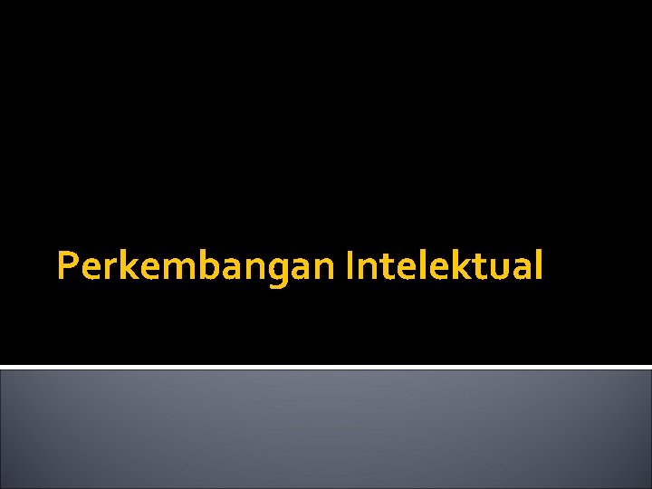 Perkembangan Intelektual 