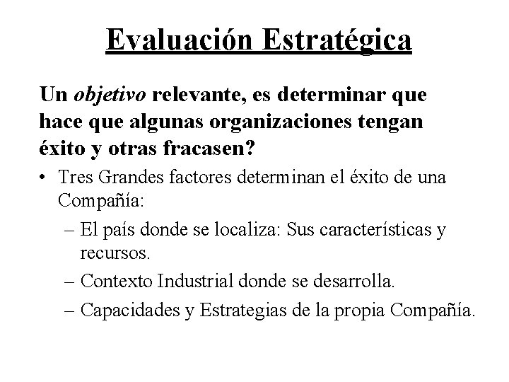 Evaluación Estratégica Un objetivo relevante, es determinar que hace que algunas organizaciones tengan éxito