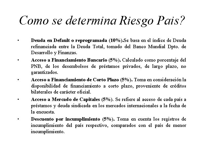 Como se determina Riesgo Pais? • • • Deuda en Default o reprogramada (10%).