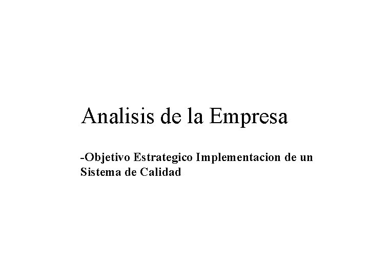 Analisis de la Empresa -Objetivo Estrategico Implementacion de un Sistema de Calidad 