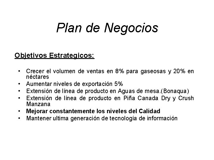 Plan de Negocios Objetivos Estrategicos: • Crecer el volumen de ventas en 8% para