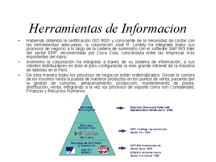 Herramientas de Informacion • • • Habiendo obtenido la certificación ISO 9001 y consciente