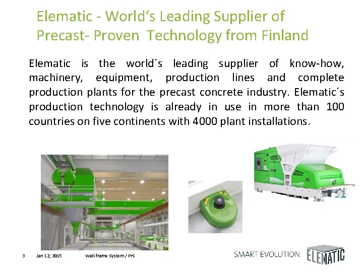 Elematic - World‘s Leading Supplier of Precast- Proven Technology from Finland Elematic is the