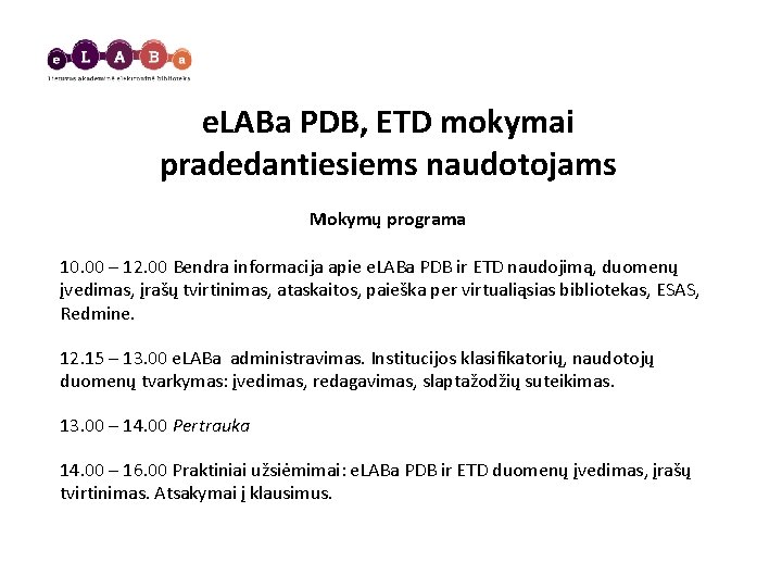 e. LABa PDB, ETD mokymai pradedantiesiems naudotojams Mokymų programa 10. 00 – 12. 00