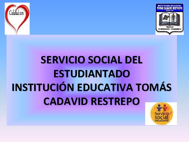 SERVICIO SOCIAL DEL ESTUDIANTADO INSTITUCIÓN EDUCATIVA TOMÁS CADAVID RESTREPO 