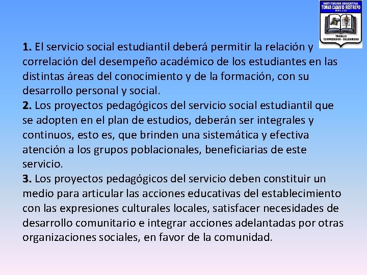 1. El servicio social estudiantil deberá permitir la relación y correlación del desempeño académico