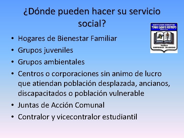 ¿Dónde pueden hacer su servicio social? Hogares de Bienestar Familiar Grupos juveniles Grupos ambientales