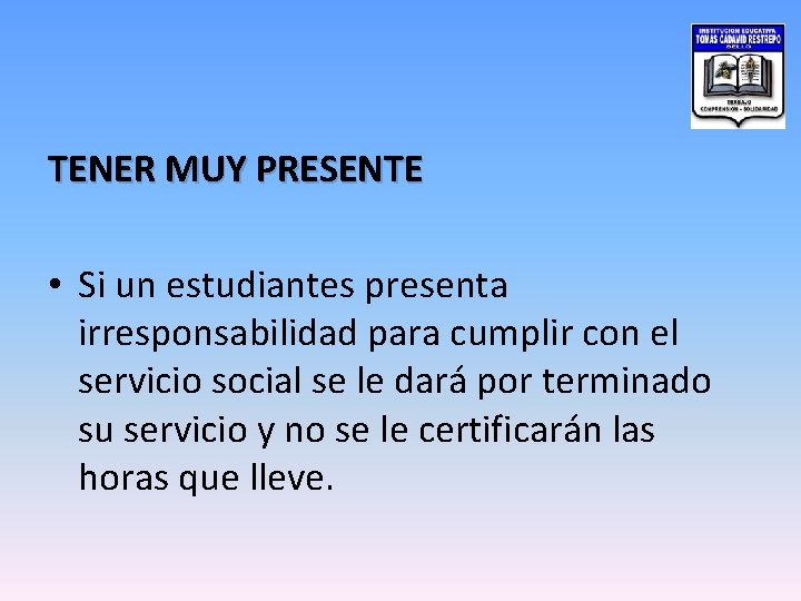 TENER MUY PRESENTE • Si un estudiantes presenta irresponsabilidad para cumplir con el servicio