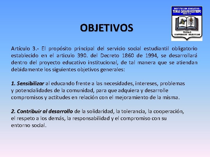 OBJETIVOS Artículo 3. - El propósito principal del servicio social estudiantil obligatorio establecido en