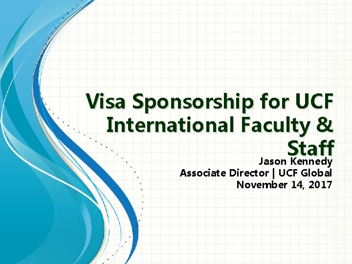 Visa Sponsorship for UCF International Faculty & Staff Jason Kennedy Associate Director | UCF