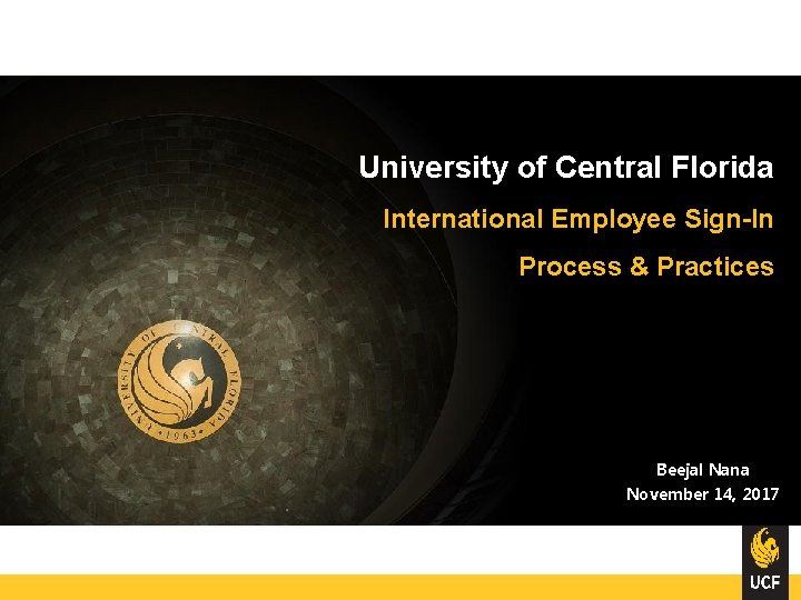 University of Central Florida International Employee Sign-In Process & Practices Beejal Nana November 14,