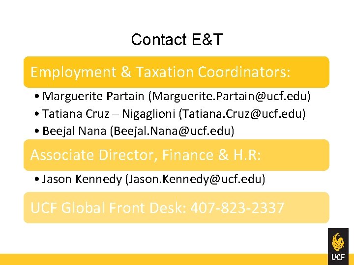 Contact E&T Employment & Taxation Coordinators: • Marguerite Partain (Marguerite. Partain@ucf. edu) • Tatiana
