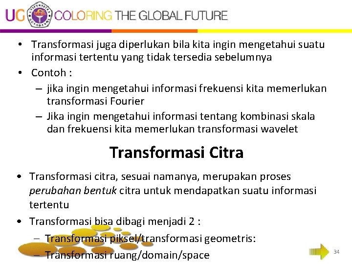  • Transformasi juga diperlukan bila kita ingin mengetahui suatu informasi tertentu yang tidak